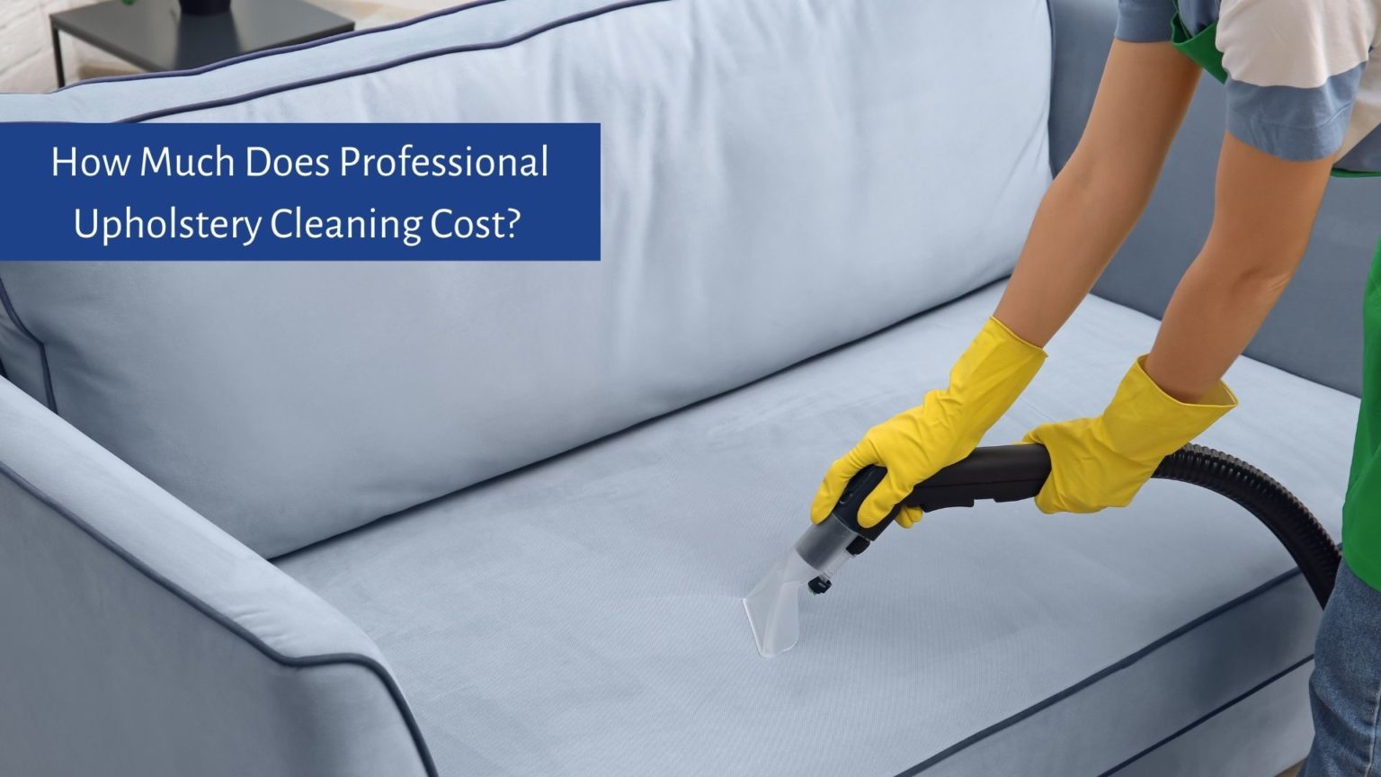 How Much Does Professional Upholstery Cleaning Cost? 2022 Latest Prices